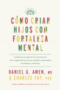 Cmo criar hijos con fortaleza mental.Combinando el poder de la neurociencia con amor y lgica para que crezcan confiados, responsables, bondadosos y resilientes.