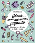 Ideas para aprender jugando. Actividades para disfrutar en el cole o en casa