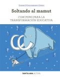 Soltando al mamut. Coaching para la transformacin educativa