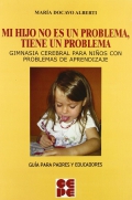 Mi hijo no es un problema, tiene un problema. Gimnasia cerebral para nios con problemas de aprendizaje. Gua para padres y educadores.