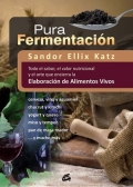 Pura fermentacin Todo el sabor, el valor nutricional y el arte que encierra la elaboracin de alimentos vivos