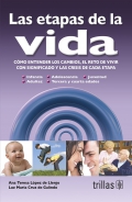 Las etapas de la vida. Cmo entender los cambios, el reto de vivir con significado y las crisis de cada etapa