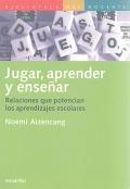 Jugar, aprender y ensear. Relaciones que potencian los aprendizajes escolares.