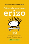 Cmo abrazar a un erizo. 12 claves para conectar con los adolescentes