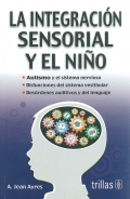 La integracin sensorial y el nio. Autismo y el sistema nervioso. Disfunciones del sistema vestibular. Desrdenes auditivos y del lenguaje.