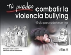 T puedes combatir la violencia bullying. Gua para adolescentes