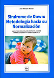 Sndrome de Down: Metodologa hacia su Normalizacin. Aspectos mdicos, neuropsicolgicos, farmacoterapia y terapia gentica