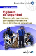 Vigilante de Seguridad. Normas de prevencin, proteccin y reaccin ante diferentes amenazas. Prcticas de seguridad.