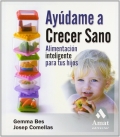 Aydame a crecer sano. Alimentacin inteligente para tus hijos.