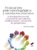 Evaluacin psicopedaggica y orientacin educativa. Vol. II: Integracin social, evaluacin del entorno institucional y valoracin de programas