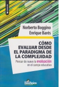 Cmo evaluar desde el paradigma de la complejidad. Pensar de nuevo la evaluacin en el campo educativo