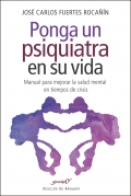 Ponga un psiquiatra en su vida. Manual para mejorar la salud mental en tiempos de crisis