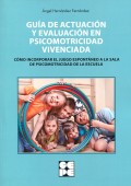 Gua de actuacin y evaluacin en psicomotricidad vivenciada. Cmo incorporar el juego espontanea a la sala de psicomotricidad de la escuela