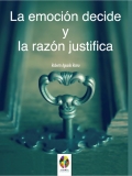 La emocin decide y la razn justifica.