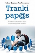 Tranki, pap@s. Cmo evitar que tus hijos corran riesgos en Internet.