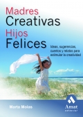 Madres creativas, Hijos felices.Ideas, sugerencias, cuentos y relatos para estimular la creatividad