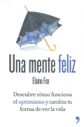 Una mente feliz. Descubre como funciona el optimismo y cambia tu forma de ver la vida.