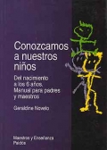 Conozcamos a nuestros nios. Del nacimiento a los 6 aos. Manual para padres y maestros.