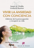 Vivir la ansiedad con conciencia. Librese de la preocupacin y recupere su vida