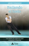 Bailando el hielo. Una historia de superacin para conquistar lo imposible