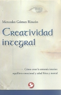 Creatividad integral. Cmo crear la armona interior: equilibrio emocional y salud fsica.