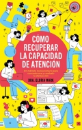 Cmo recuperar la capacidad de atencin. Un mtodo revolucionario para concentrarse y combatir la distraccin