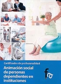 Animacin social de personas dependientes en instituciones. Certificados de profesionalidad.