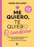 Me quiero, te quiero. El cuaderno. Ejercicios para desarrollar relaciones sanas (y mejorar las que ya tienes)