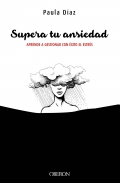 Supera tu ansiedad. Aprende a gestionar con xito el estrs