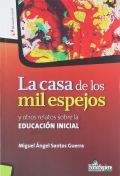 La casa de los mil espejos y otros relatos sobre la Educacin Inicial