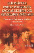 Gua prctica para la integracin escolar de nios con necesidades especiales. Gua prctica para padres y maestros.