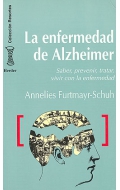 La enfermedad del Alzheimer. Saber, prevenir, tratar, vivir con la enfermedad.