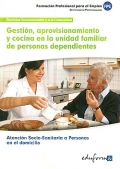 Gestin, aprovisionamiento y cocina en la unidad familiar de personas dependientes. Atencin socio-sanitaria a personas en el domicilio.