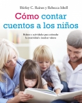 Cmo contar cuentos a los nios. Relatos y actividades para estimular la creatividad e inculcar valores ticos.