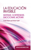 La educacin invisible. Inspirar, sorprender, emocionar, motivar