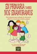 En primaria tambi�n nos enamoramos. Una historia para trabajar la educaci�n afectiva, emocional, social y sexual