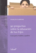 90 preguntas sobre la educacin de tus hijos. Gua para madres y padres.