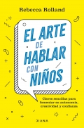 El arte de hablar con nios. Claves sencillas para fomentar su autonoma, creatividad y confianza