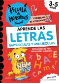 Aprender las letras en la Escuela de Monstruos. Cuaderno para repasar el abecedario y practicar las letras maysculas y minsculas. Actividades de comprensin lectora y expresin escrita (3-5 aos)