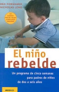 El nio rebelde. Un programa de cinco semanas para padres de nios de dos a seis aos.