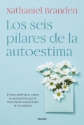 Los seis pilares de la autoestima. El libro definitivo sobre la autoestima por el ms importante especialista en la materia.