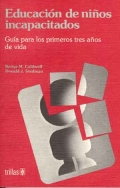 Educacin de los nios incapacitados.Gua para los primeros tres aos de vida.