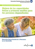 Mejora de las capacidades fsicas y primeros auxilios para las personas dependientes. Atencin socio-sanitaria a personas en el domicilio.