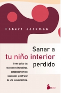 Sanar a tu nio interior perdido. Cmo evitar las reacciones impulsivas, establecer lmites saludables y disfrutar de una vida autntica