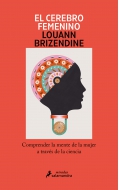 El cerebro femenino. Comprender la mente de la mujer a travs de la ciencia