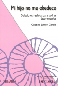 Mi hijo no me obedece. Soluciones realistas para padres desorientados.