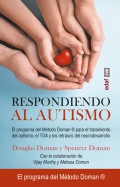 Respondiendo al autismo. El programa del mtodo doman para el tratamiento del autismo, el TDA y los retrasos del neurodesarrollo.