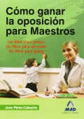 Cmo ganar la oposicin para maestros. Un libro para pensar, aprender y ganar.