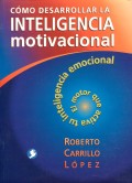 Cmo desarrollar la inteligencia motivacional. El motor que activa tu inteligencia emocional.