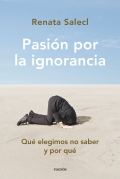 Pasin por la ignorancia. Qu elegimos no saber y por qu